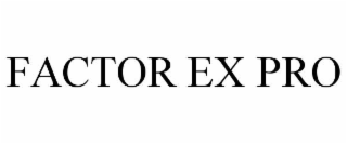 factor ex pro