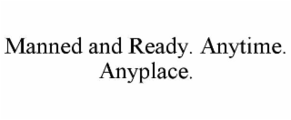 manned and ready. anytime. anyplace.