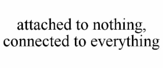 attached to nothing, connected to everything