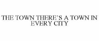 the town there’s a town in every city