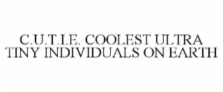c.u.t.i.e. coolest ultra tiny individuals on earth