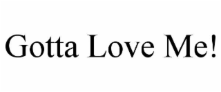 gotta love me!