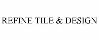 refine tile & design