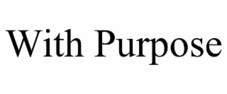 with purpose