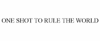 one shot to rule the world