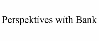 perspektives with bank