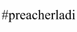 #preacherladi