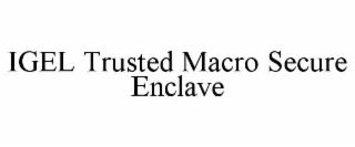 igel trusted macro secure enclave
