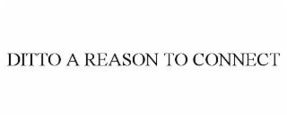 ditto a reason to connect