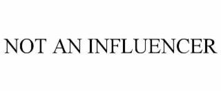 not an influencer