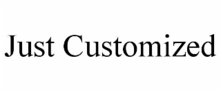 just customized