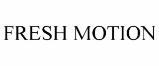 fresh motion