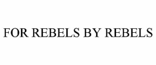 for rebels by rebels