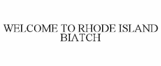 welcome to rhode island biatch