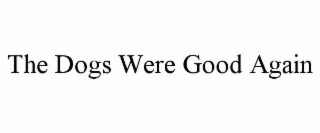 the dogs were good again