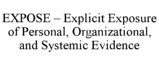 expose – explicit exposure of personal, organizational, and systemic evidence