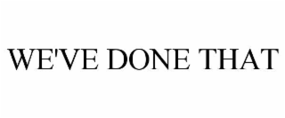 we've done that