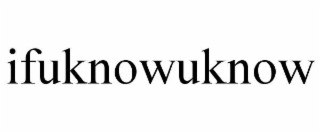 ifuknowuknow