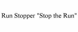 run stopper "stop the run"