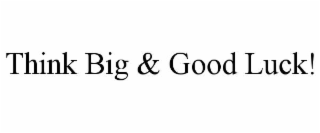 think big & good luck!