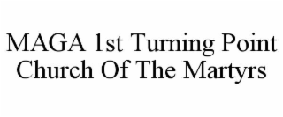 maga 1st turning point church of the martyrs