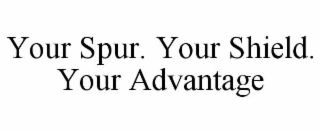 your spur. your shield. your advantage