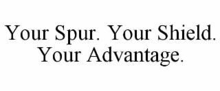 your spur. your shield. your advantage.