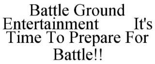 battle ground entertainment        it's time to prepare for battle!!