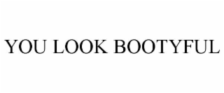 you look bootyful