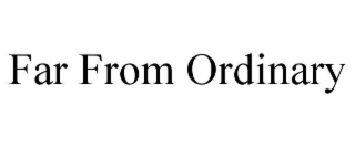 far from ordinary