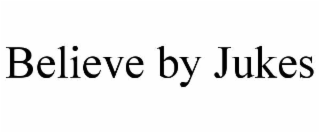 believe by jukes