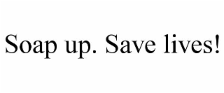 soap up. save lives!