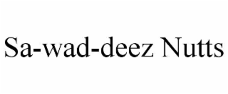 sa-wad-deez nutts
