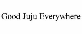 good juju everywhere