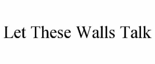 let these walls talk