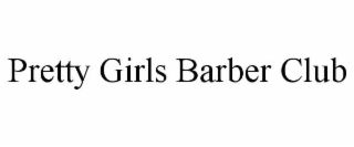 pretty girls barber club