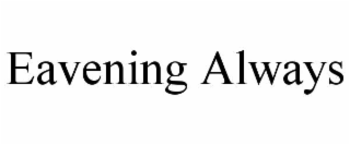 eavening always