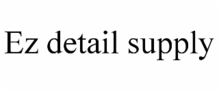 ez detail supply
