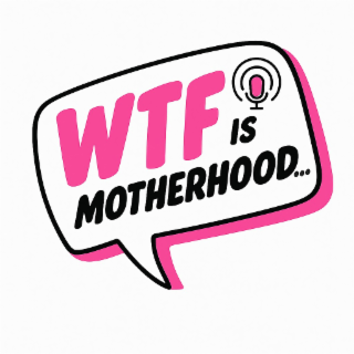 wtf is motherhood