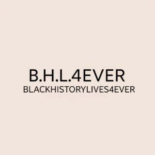 b.h.l.4ever blackhistorylives4ever