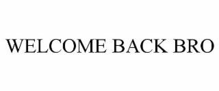 welcome back bro