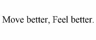 move better, feel better.