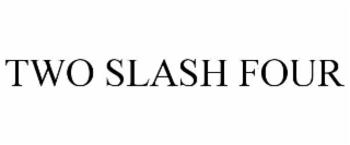 two slash four