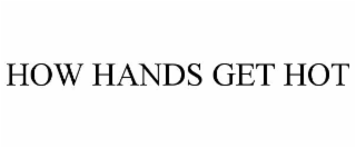 how hands get hot