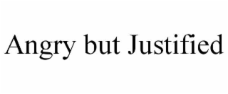 angry but justified