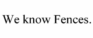 we know fences.