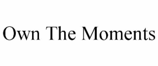 own the moments