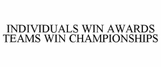 individuals win awards teams win championships