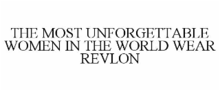 the most unforgettable women in the world wear revlon