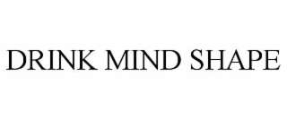 drink mind shape